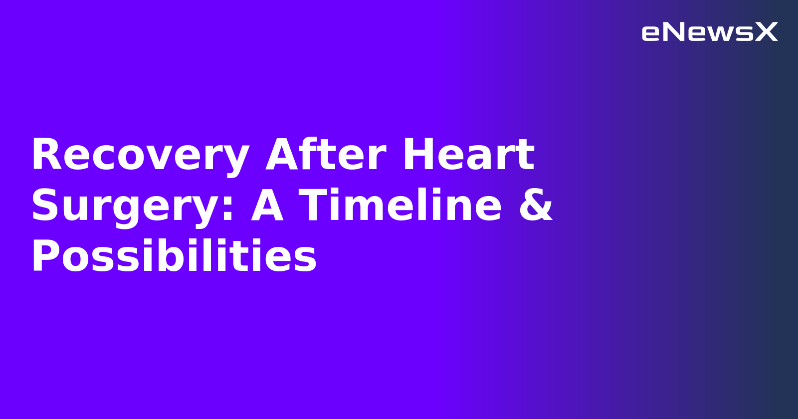 Recovery After Heart Surgery: A Timeline & Possibilities.webp