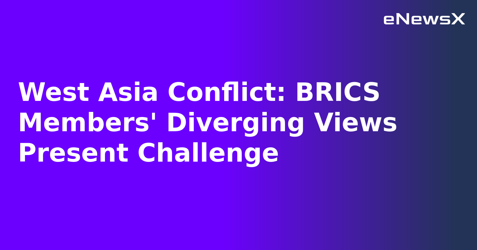 West Asia Conflict: BRICS Members' Diverging Views Present Challenge.webp