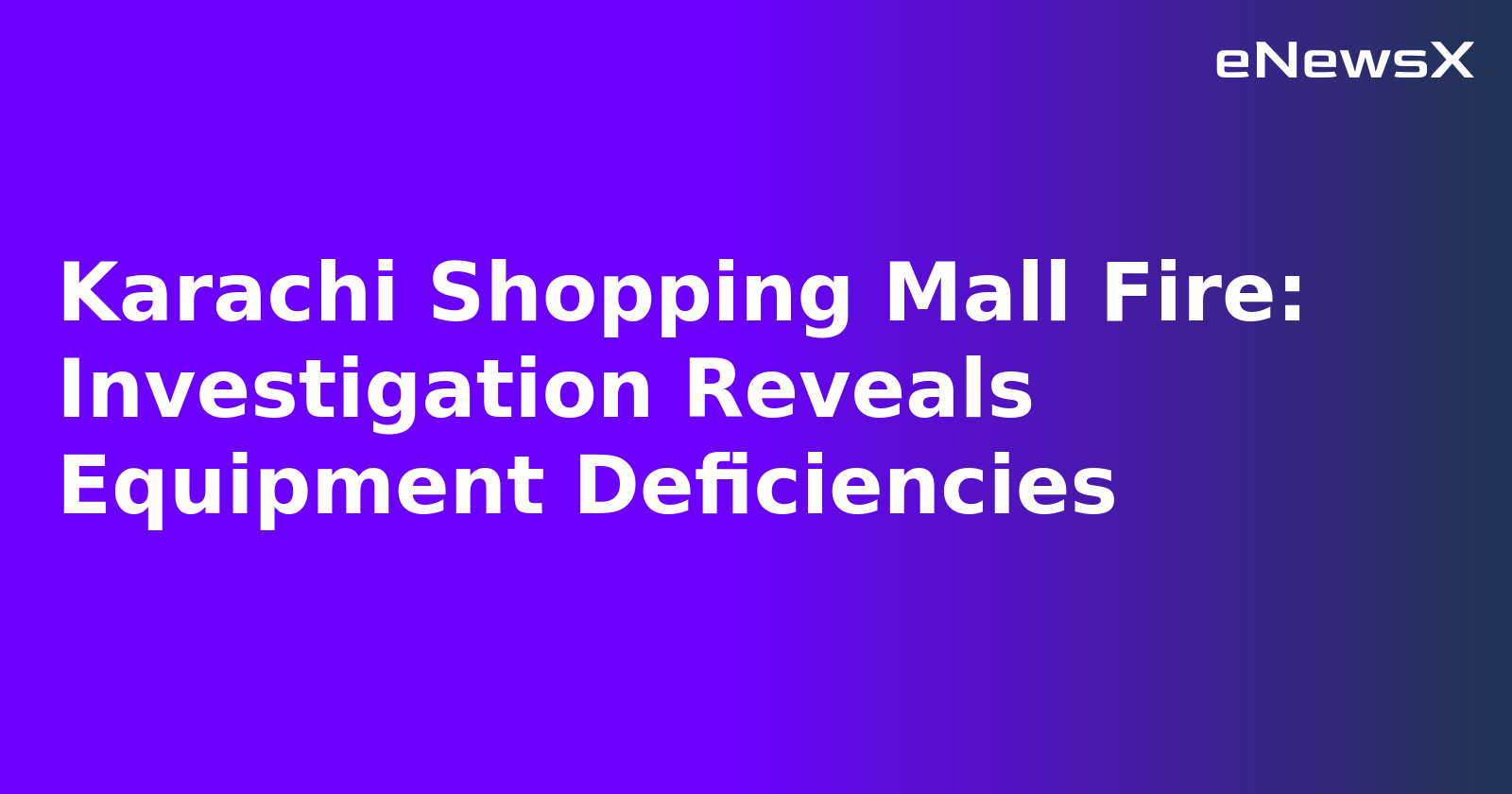Karachi Shopping Mall Fire: Investigation Reveals Equipment Deficiencies.webp