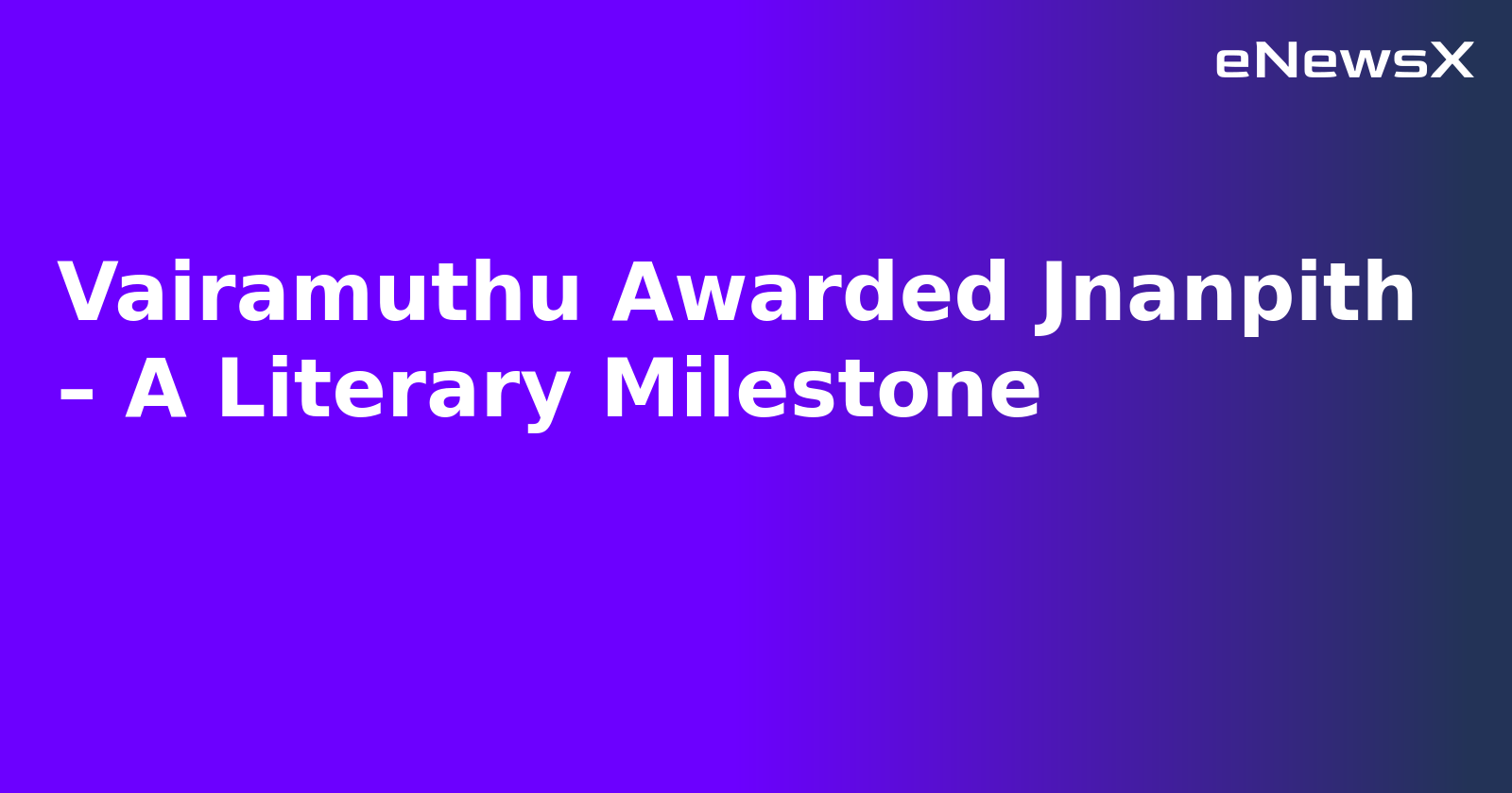 Vairamuthu Awarded Jnanpith – A Literary Milestone.webp Vairamuthu Awarded Jnanpith – A Literary Milestone.webp