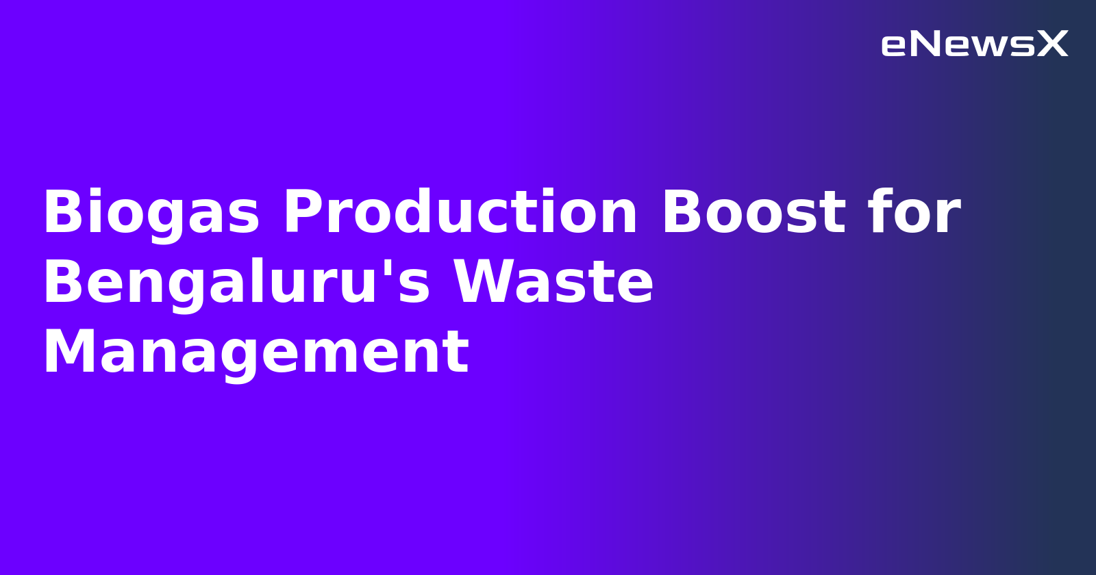 Biogas Production Boost for Bengaluru's Waste Management.webp