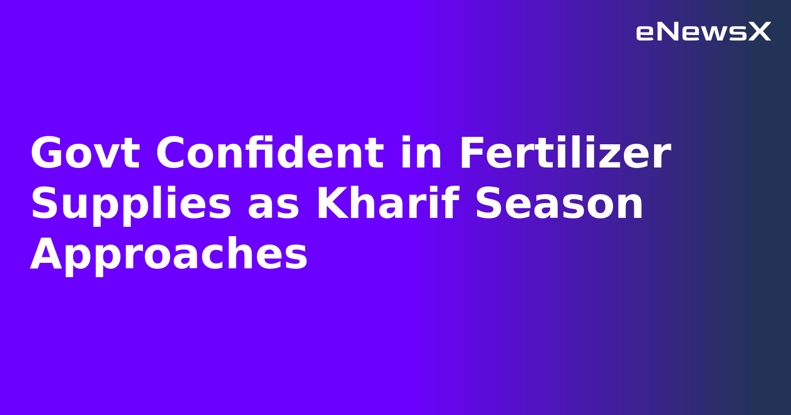 Govt Confident in Fertilizer Supplies as Kharif Season Approaches.webp