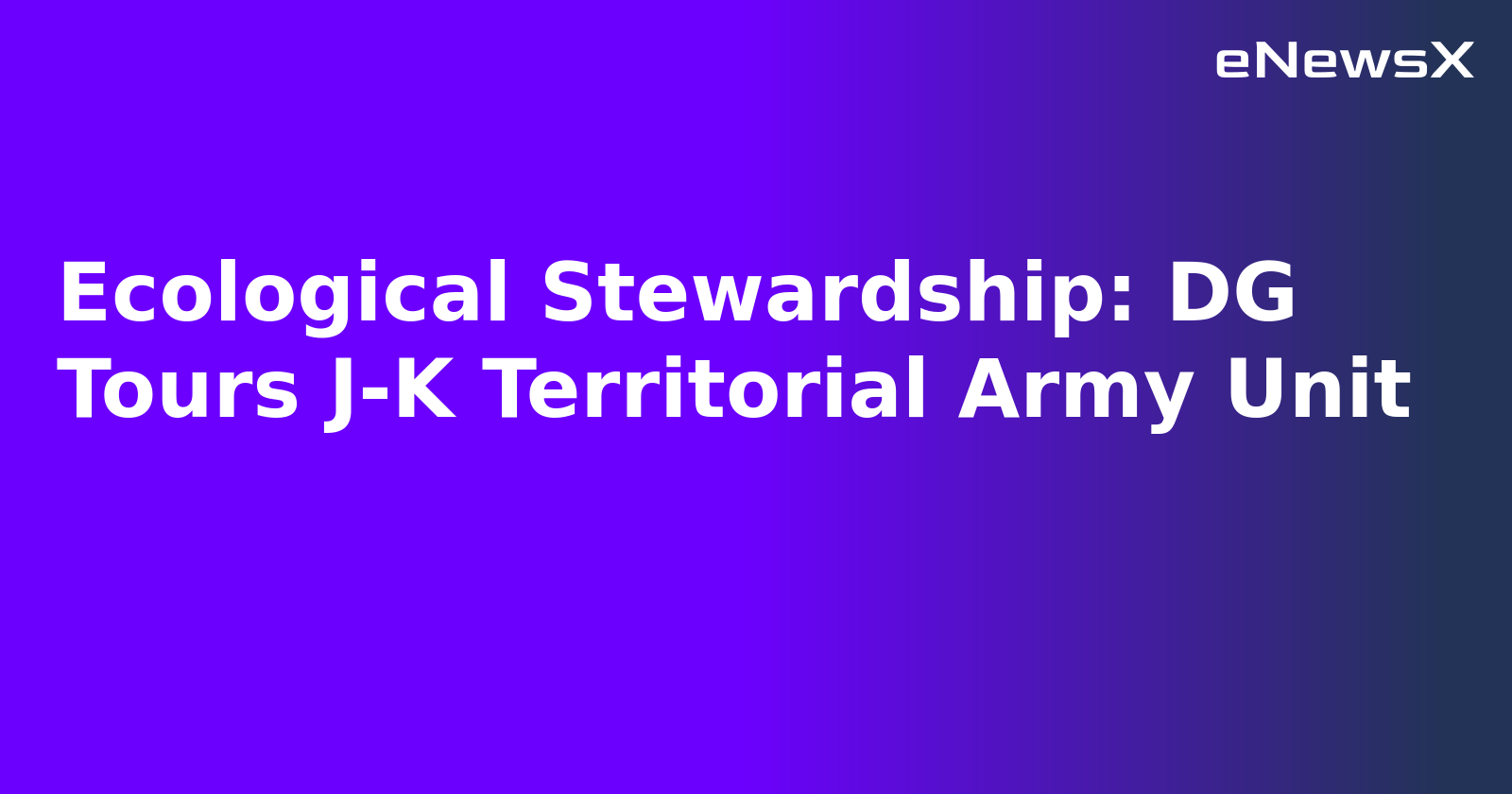 Ecological Stewardship: DG Tours J-K Territorial Army Unit.webp