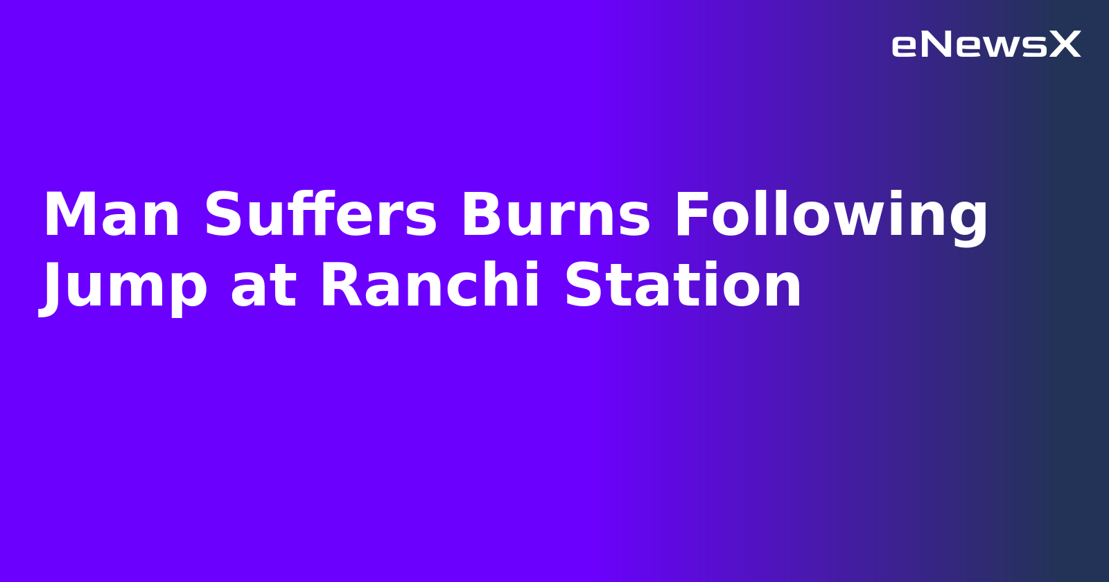 Man Suffers Burns Following Jump at Ranchi Station.webp