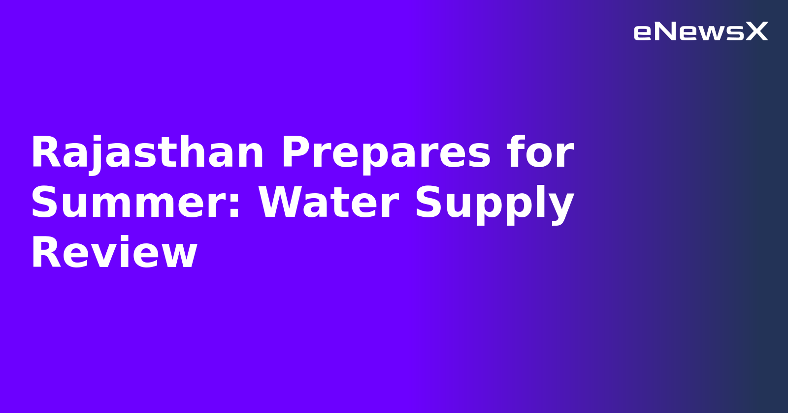 Rajasthan Prepares for Summer: Water Supply Review.webp