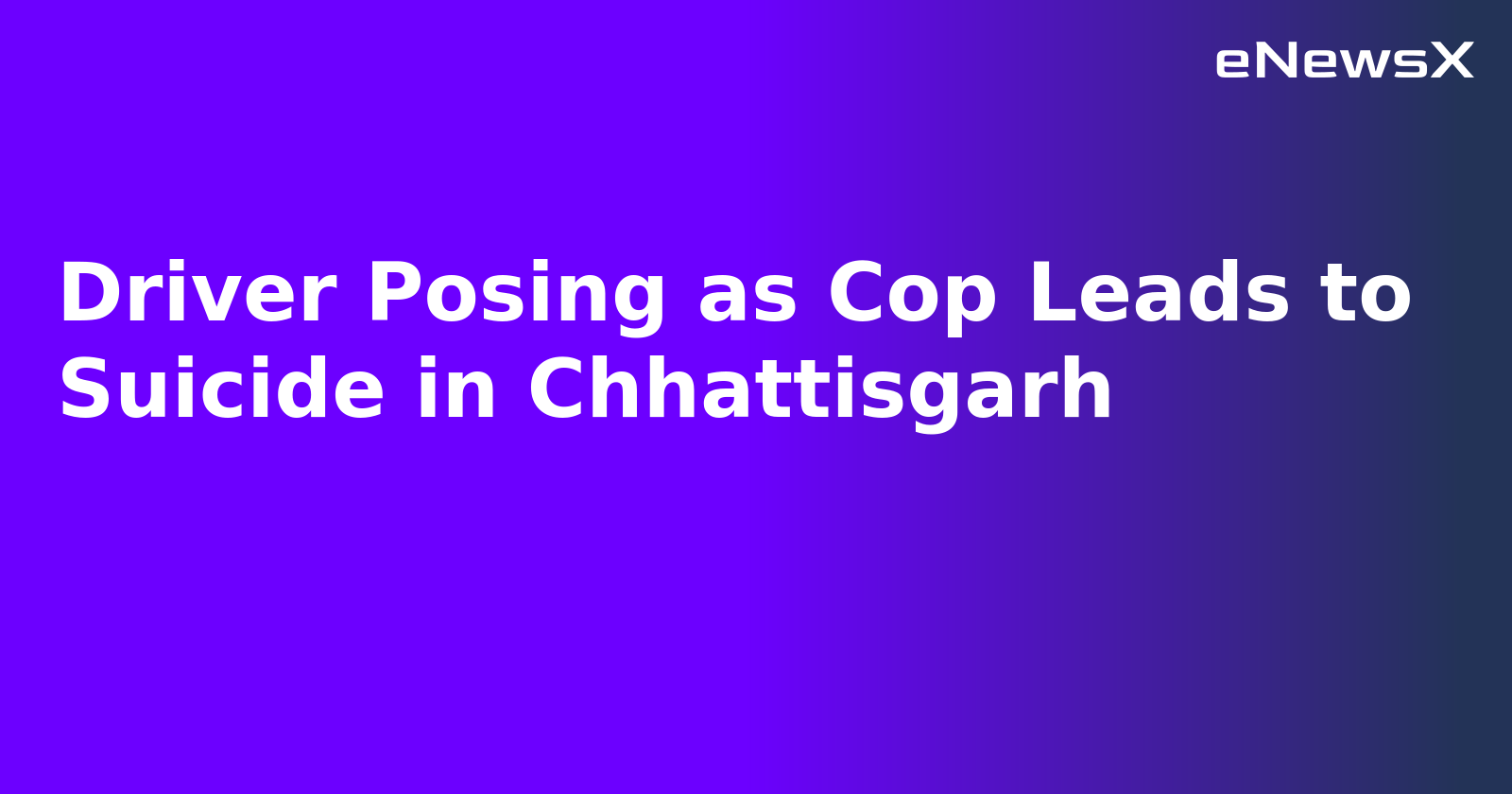 Driver Posing as Cop Leads to Suicide in Chhattisgarh.webp