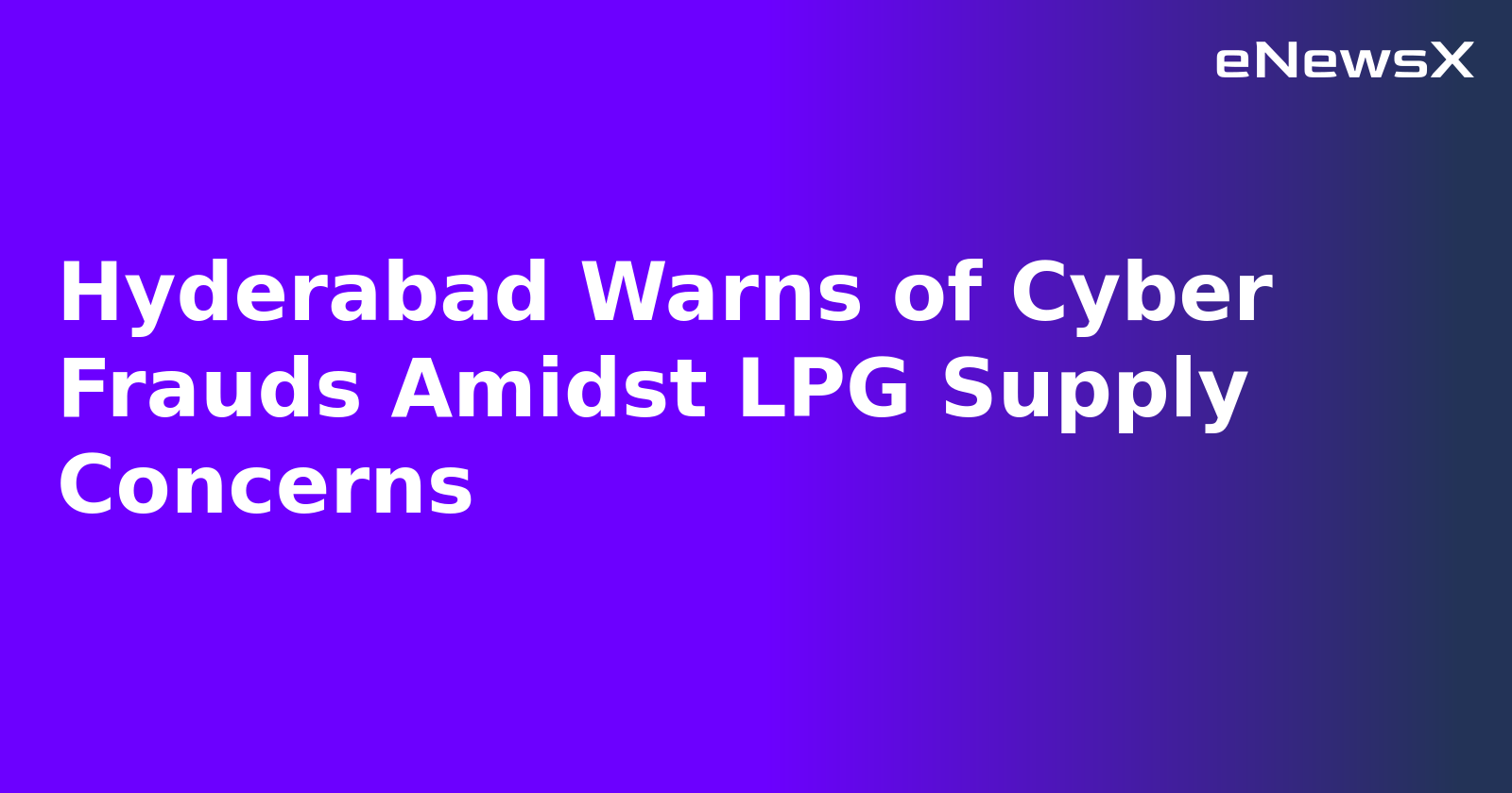 Hyderabad Warns of Cyber Frauds Amidst LPG Supply Concerns.webp