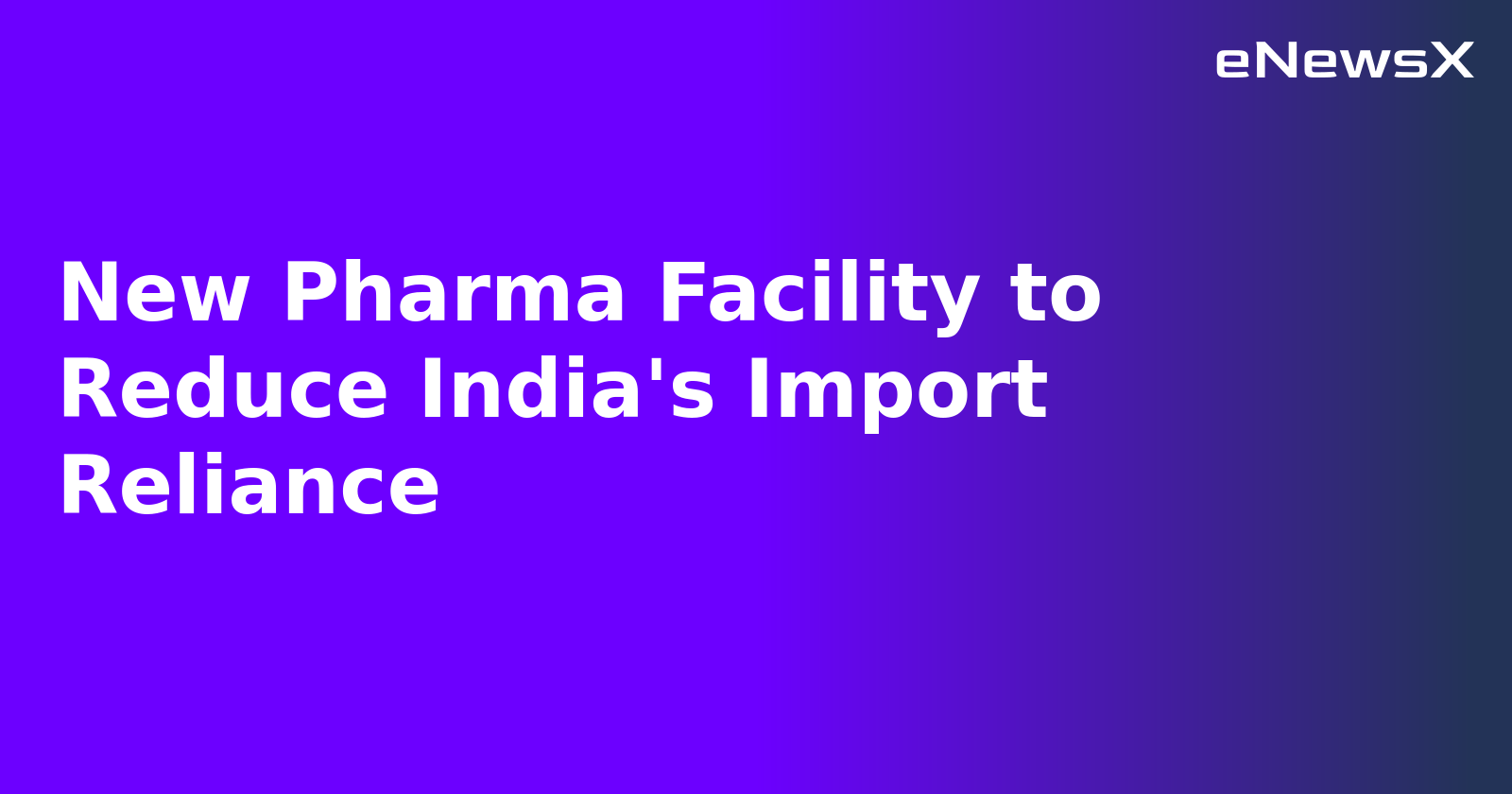 New Pharma Facility to Reduce India's Import Reliance.webp