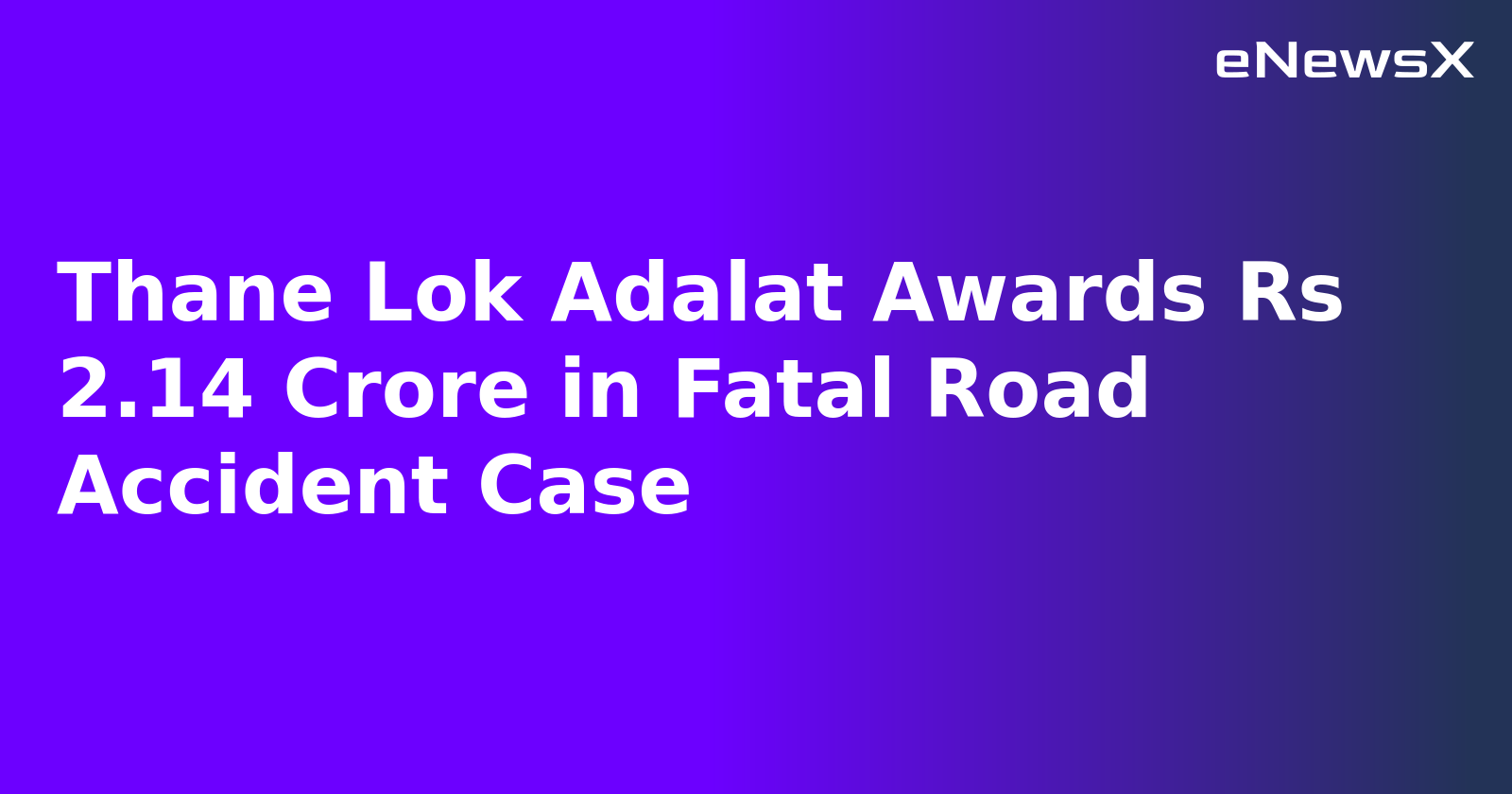 Thane Lok Adalat Awards Rs 2.14 Crore in Fatal Road Accident Case.webp
