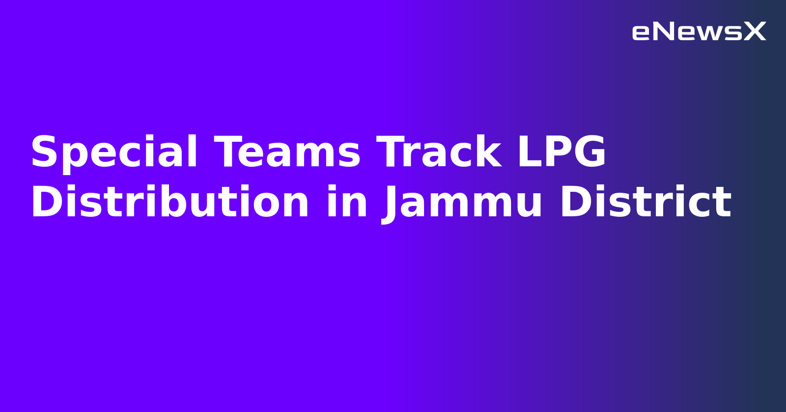 Special Teams Track LPG Distribution in Jammu District.webp