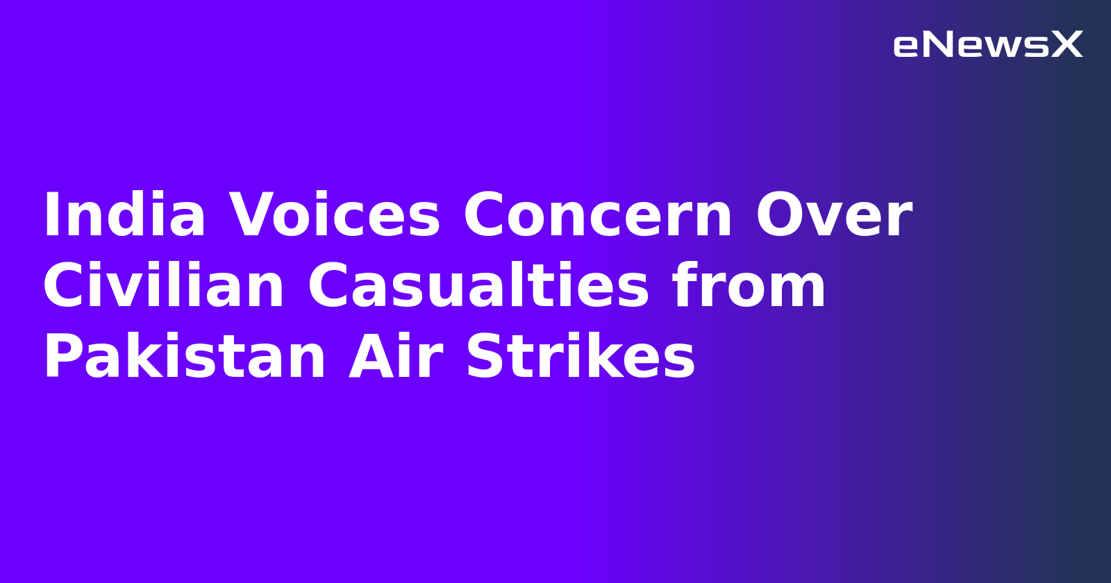 India Voices Concern Over Civilian Casualties from Pakistan Air Strikes.webp