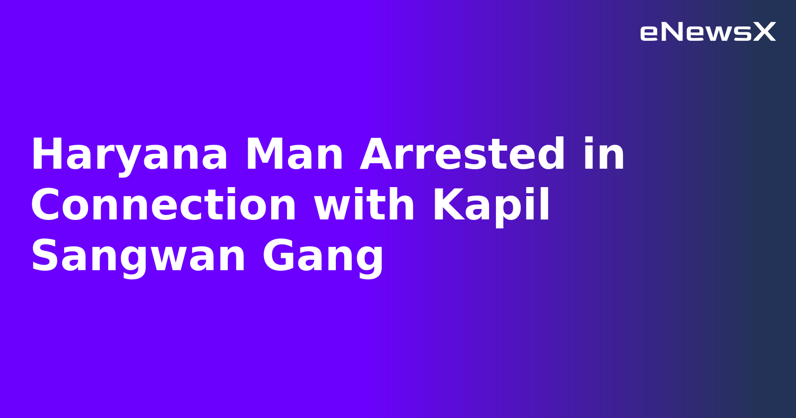 Haryana Man Arrested in Connection with Kapil Sangwan Gang.webp
