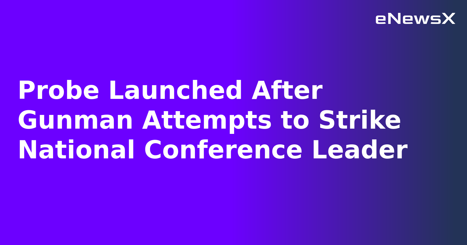 Probe Launched After Gunman Attempts to Strike National Conference Leader.webp