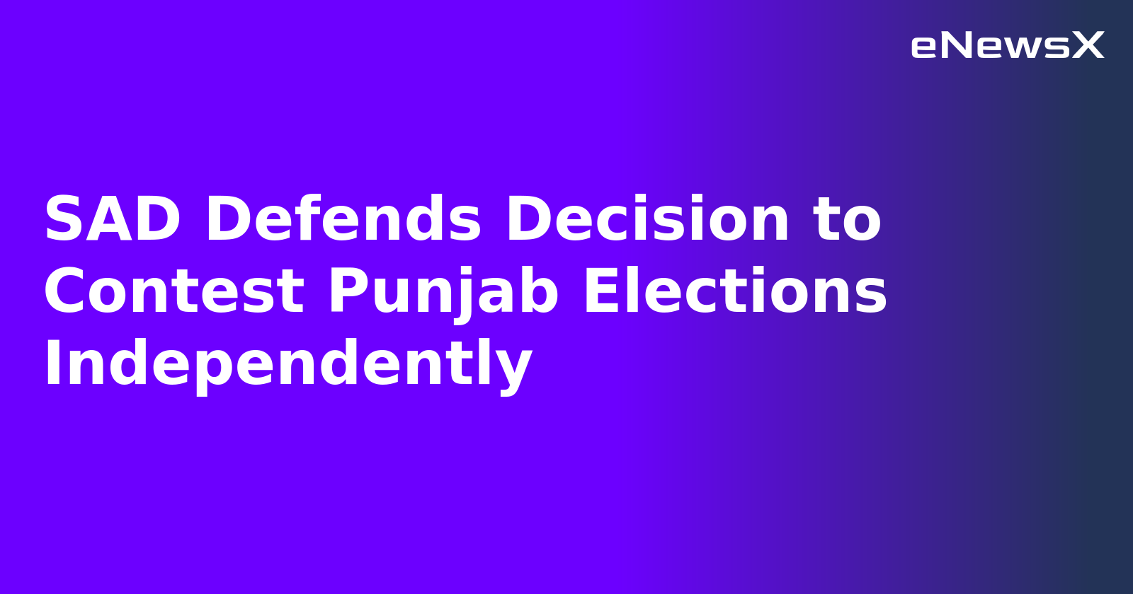 SAD Defends Decision to Contest Punjab Elections Independently.webp