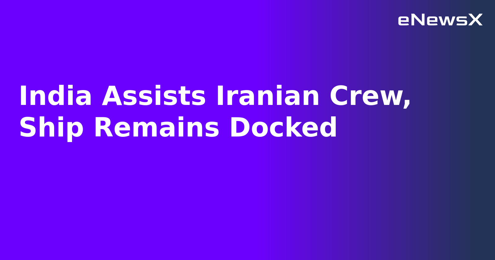 India Assists Iranian Crew, Ship Remains Docked.webp