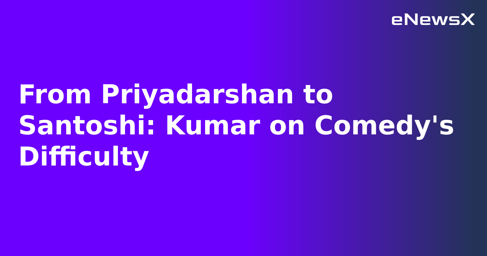 From Priyadarshan to Santoshi: Kumar on Comedy's Difficulty.webp