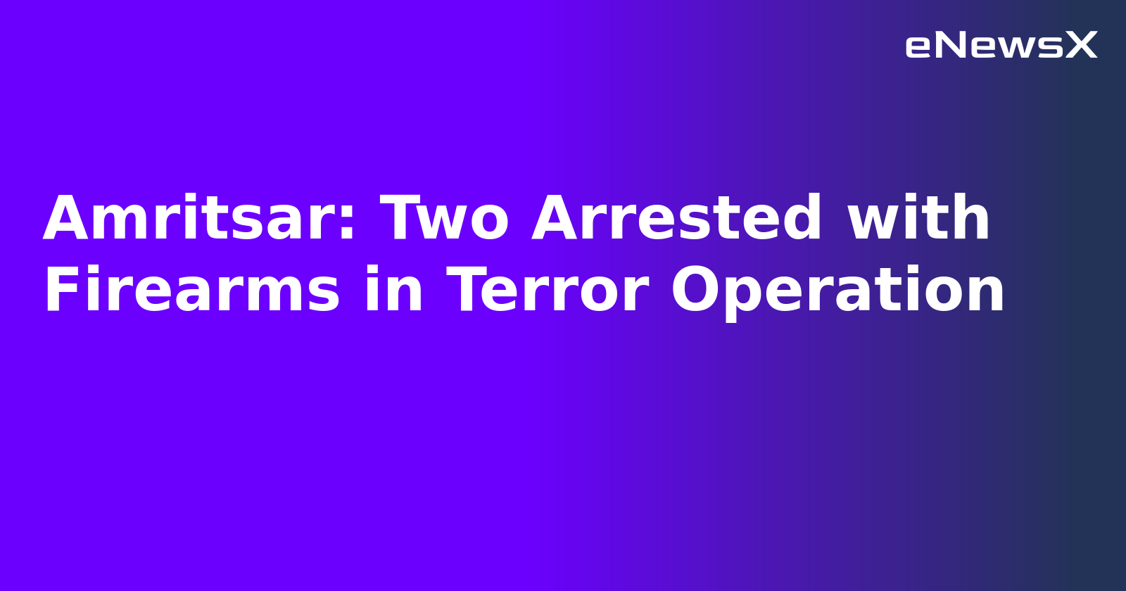 Amritsar: Two Arrested with Firearms in Terror Operation.webp
