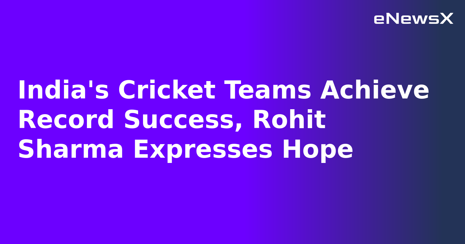 India's Cricket Teams Achieve Record Success, Rohit Sharma Expresses Hope.webp