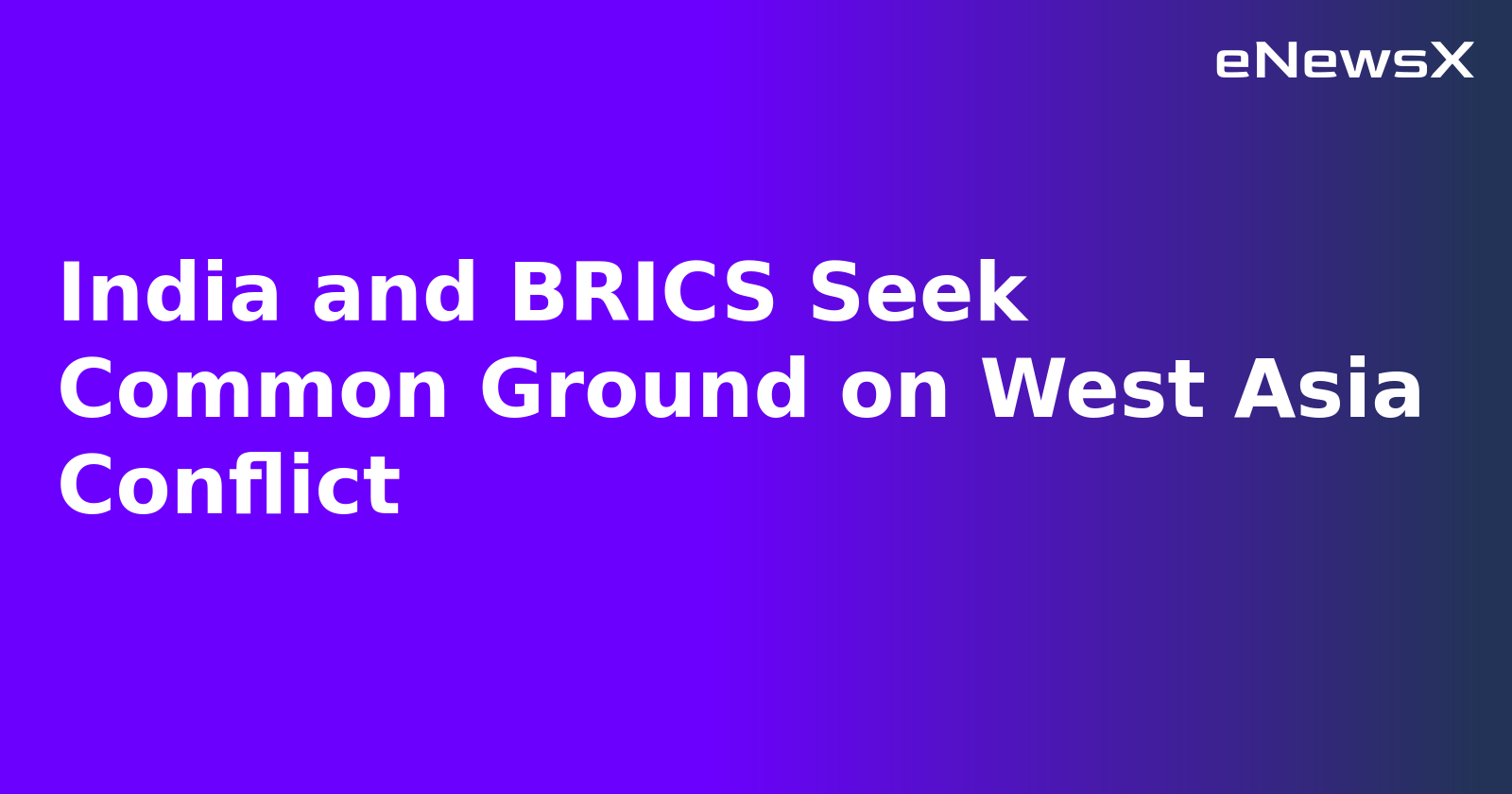 India and BRICS Seek Common Ground on West Asia Conflict.webp