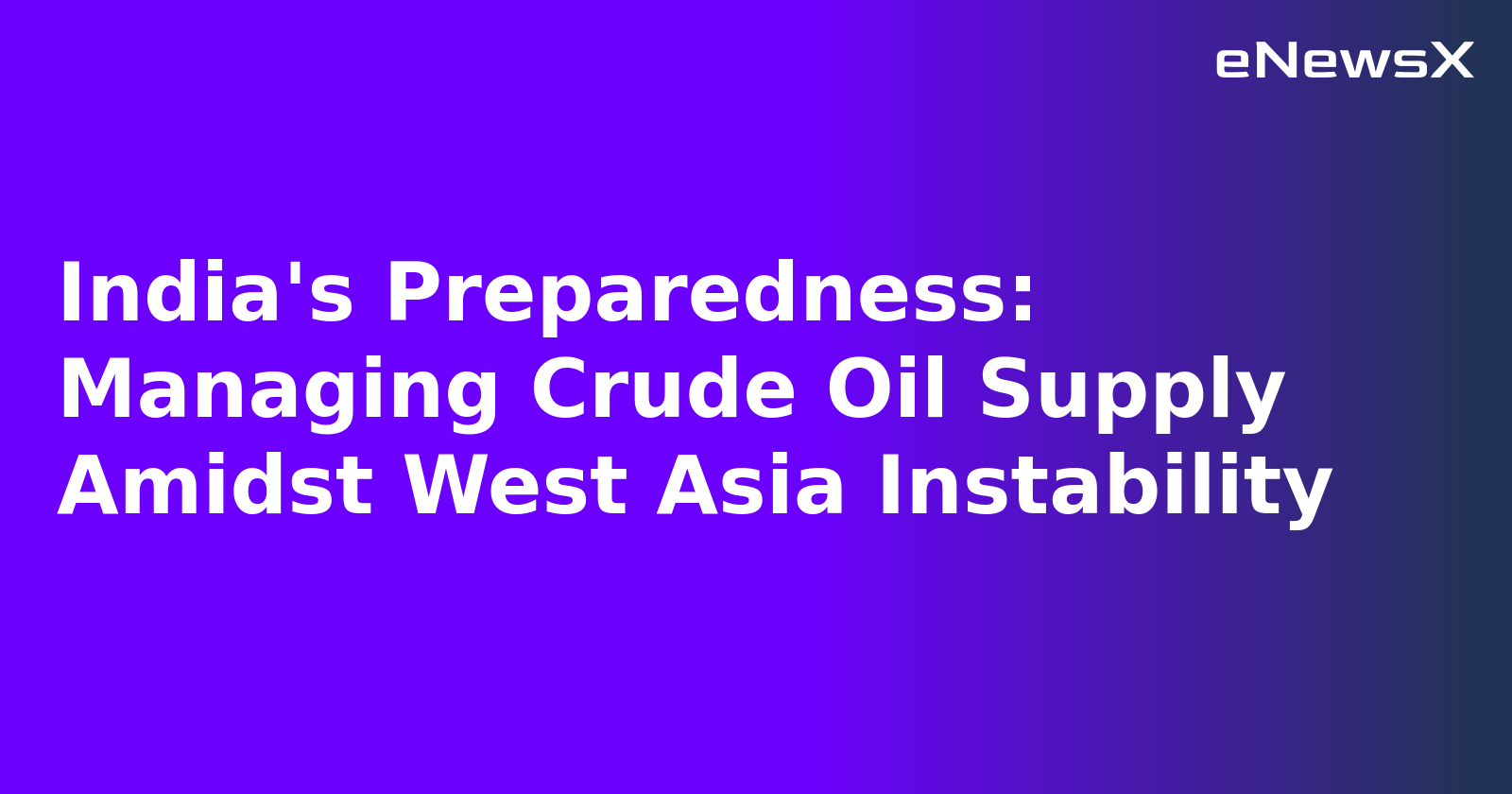 India's Preparedness: Managing Crude Oil Supply Amidst West Asia Instability.webp
