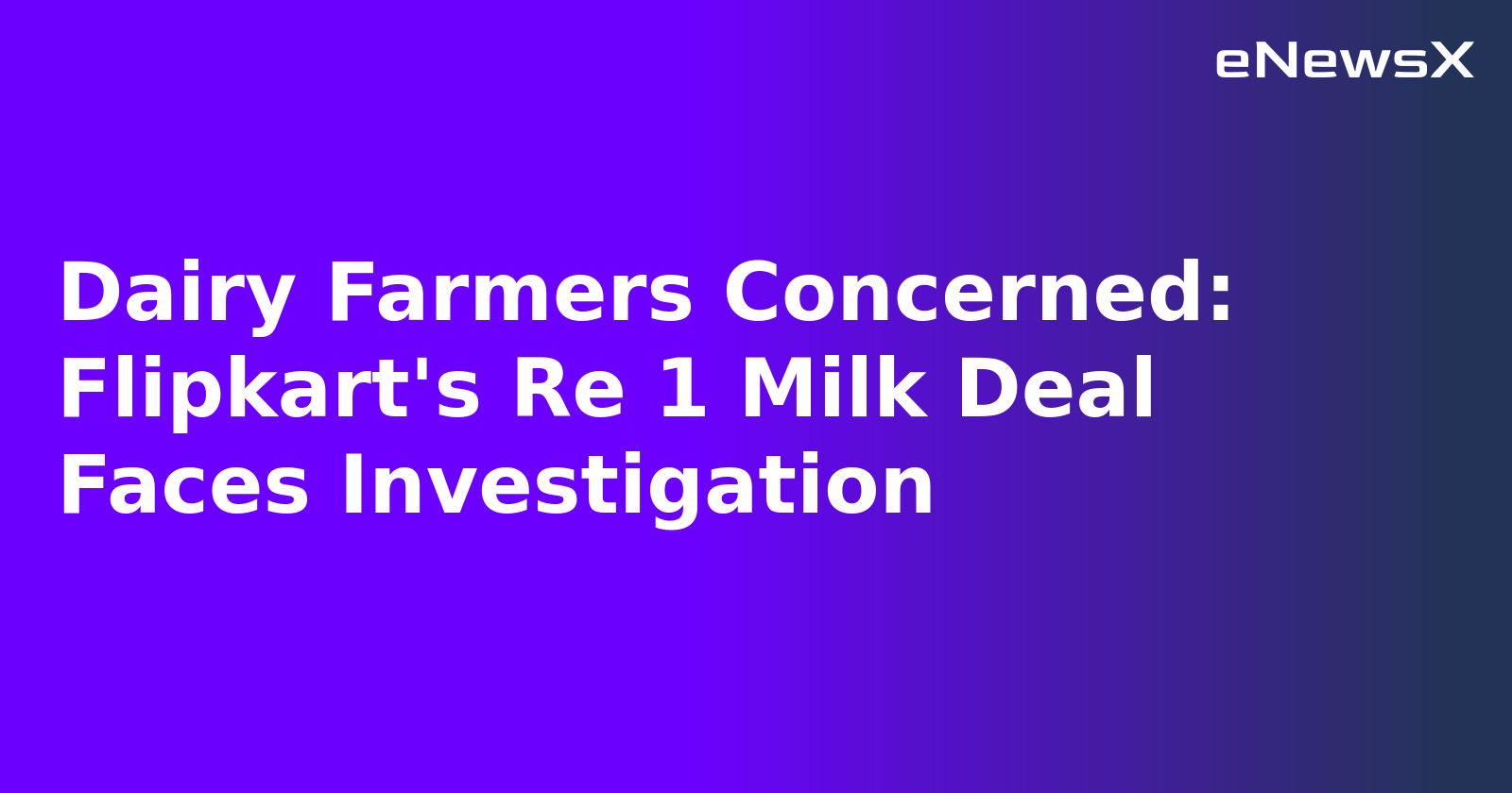 Dairy Farmers Concerned: Flipkart's Re 1 Milk Deal Faces Investigation.webp