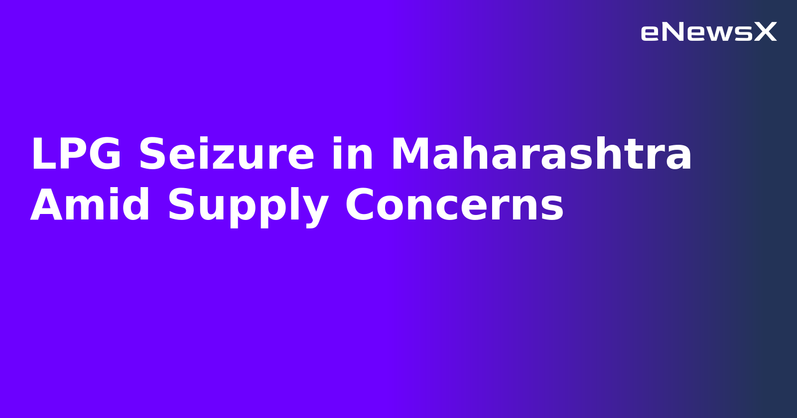 LPG Seizure in Maharashtra Amid Supply Concerns.webp