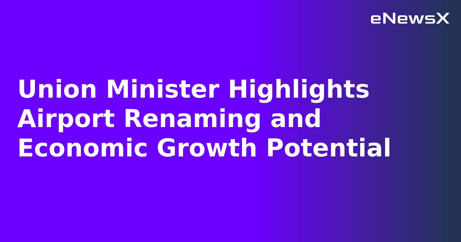 Union Minister Highlights Airport Renaming and Economic Growth Potential