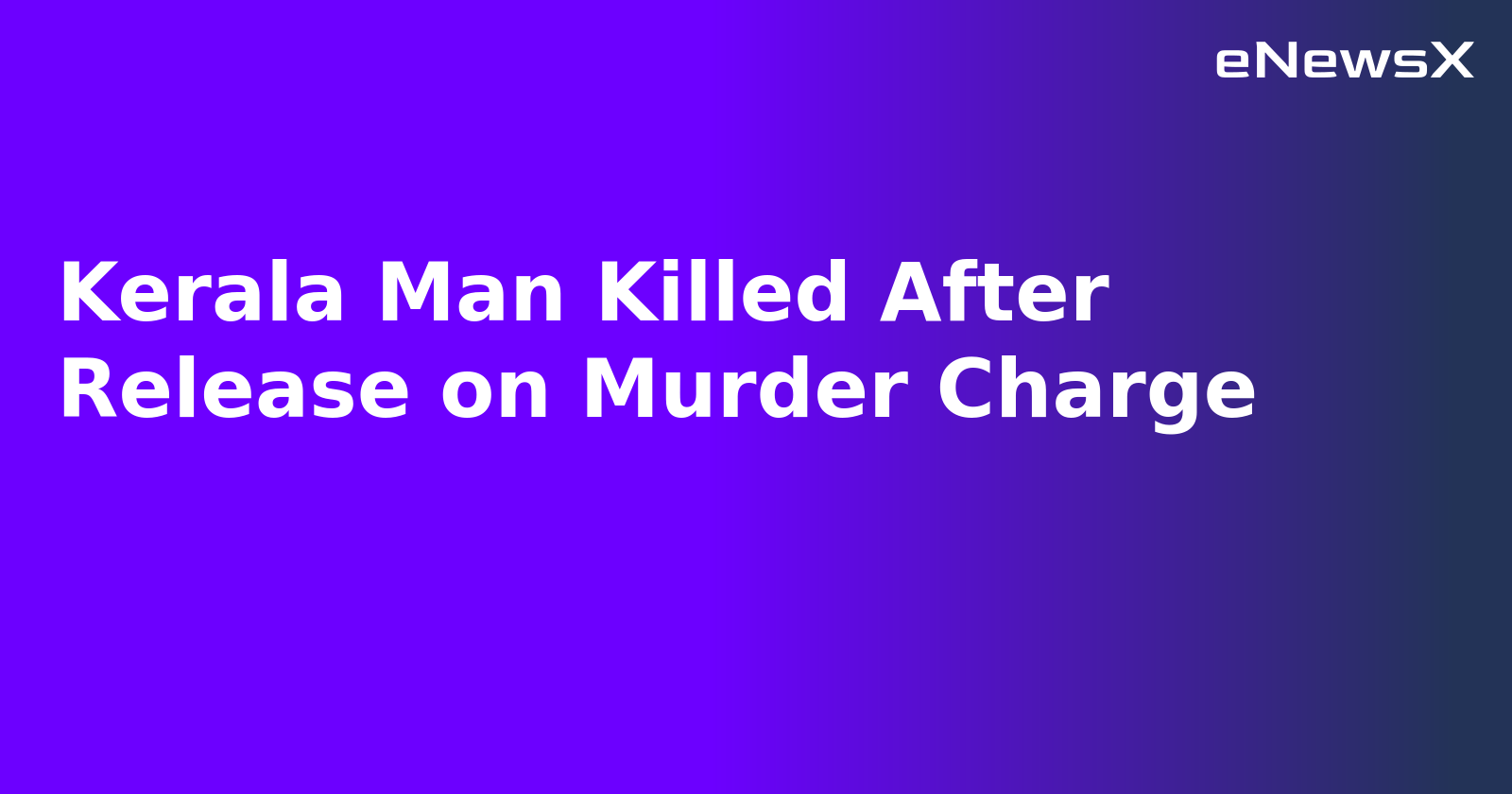 Kerala Man Killed After Release on Murder Charge
