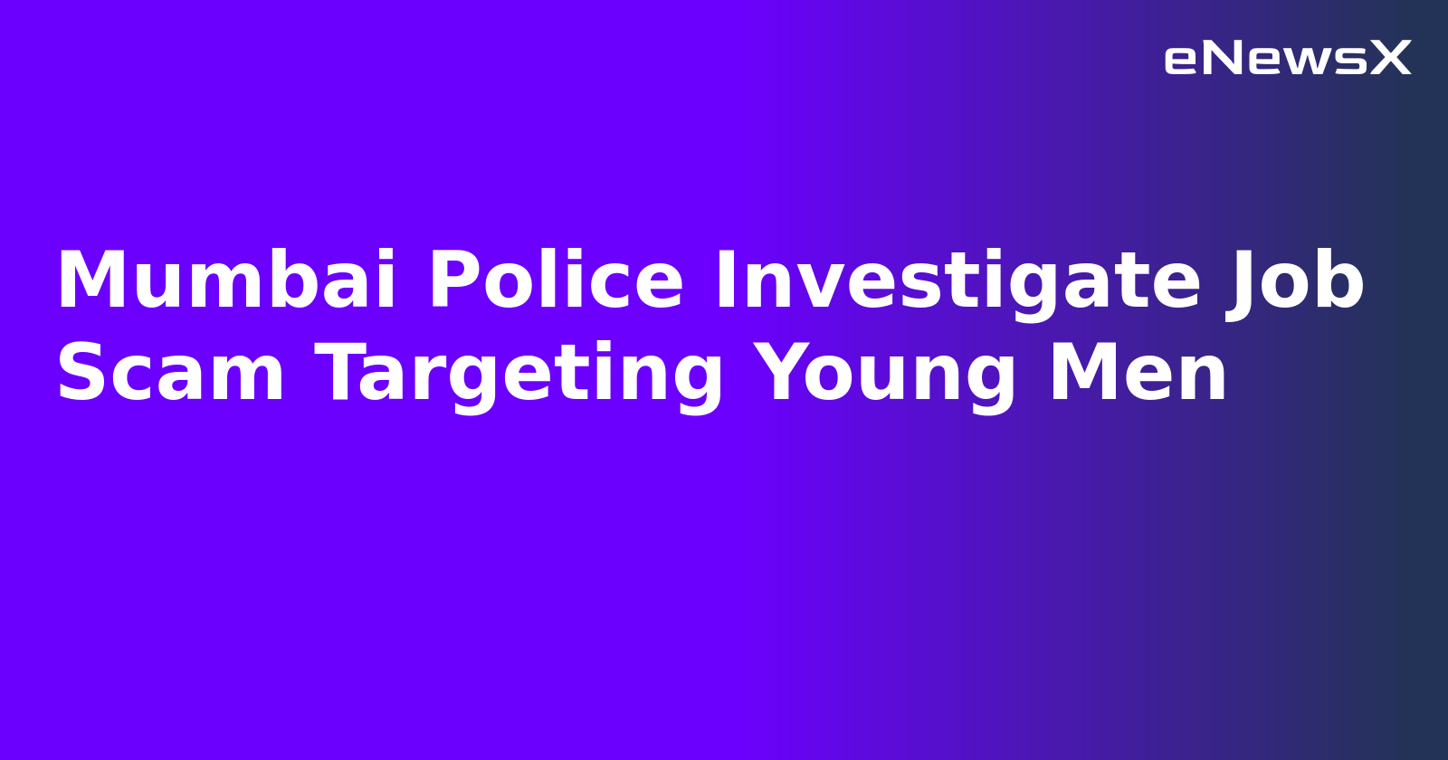 Mumbai Police Investigate Job Scam Targeting Young Men