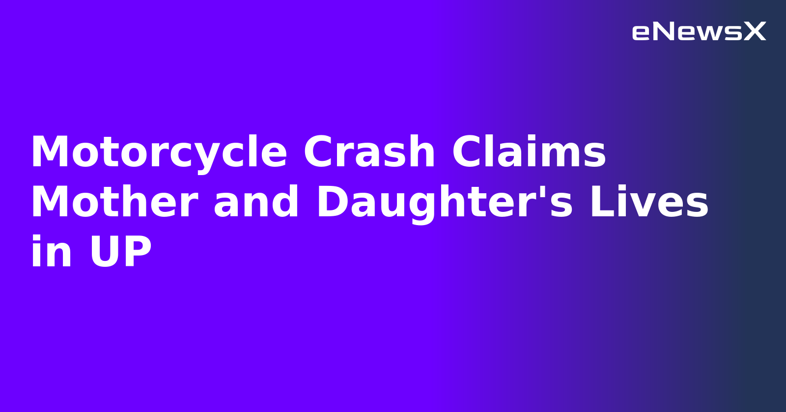 Motorcycle Crash Claims Mother and Daughter's Lives in UP.webp