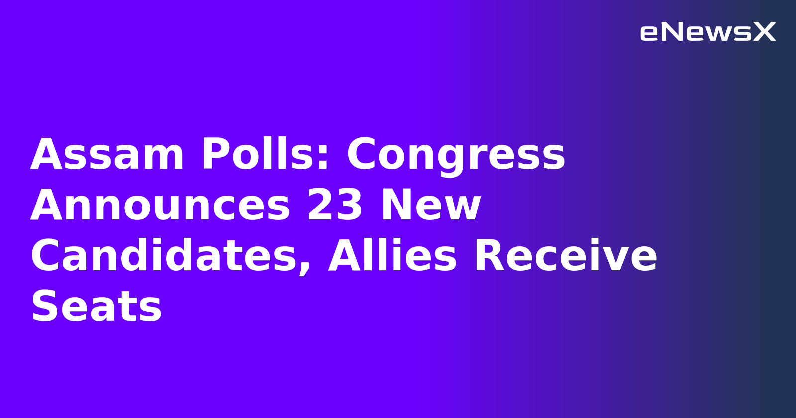 Assam Polls: Congress Announces 23 New Candidates, Allies Receive Seats.webp