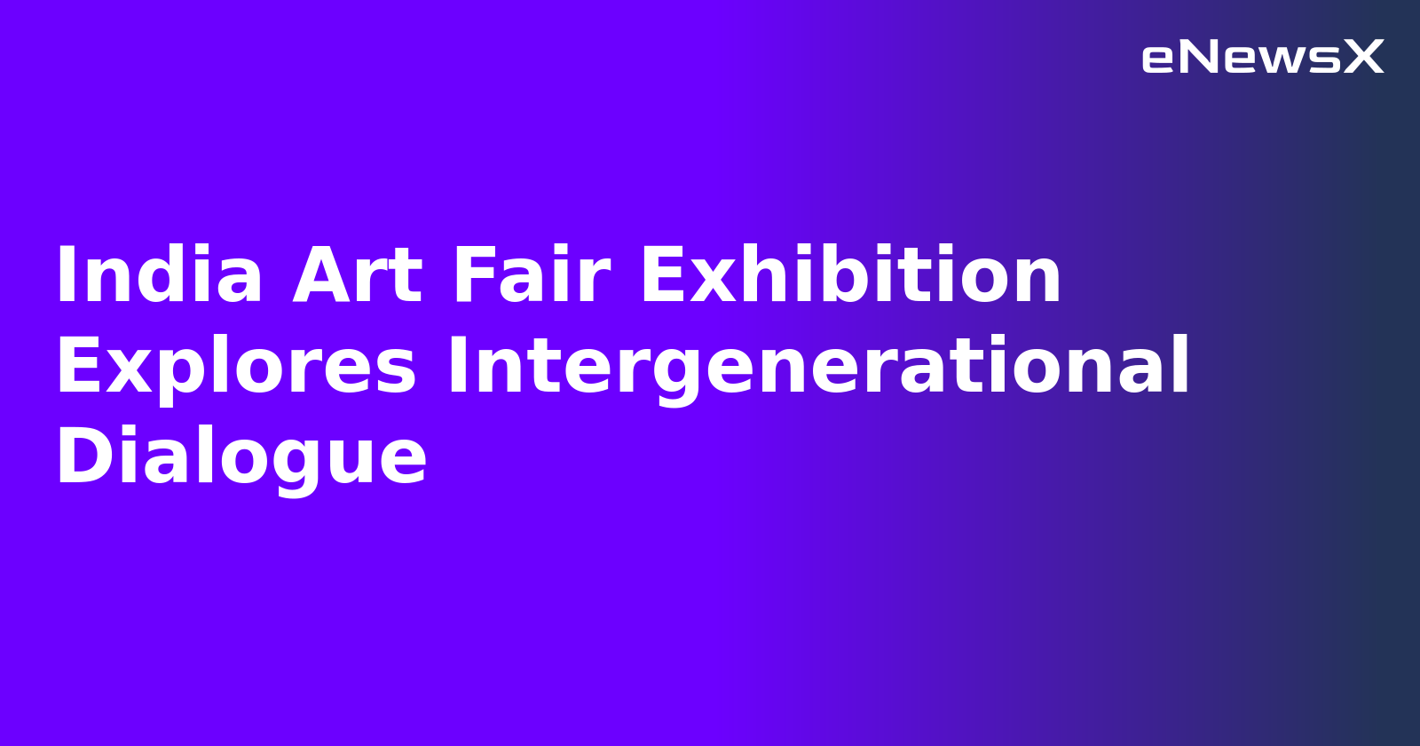 India Art Fair Exhibition Explores Intergenerational Dialogue.webp