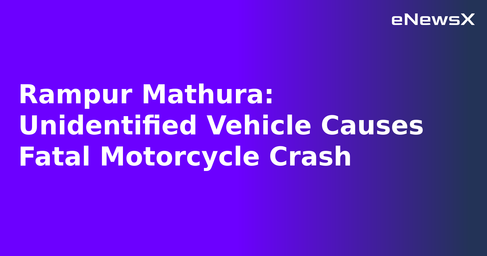 Rampur Mathura: Unidentified Vehicle Causes Fatal Motorcycle Crash.webp