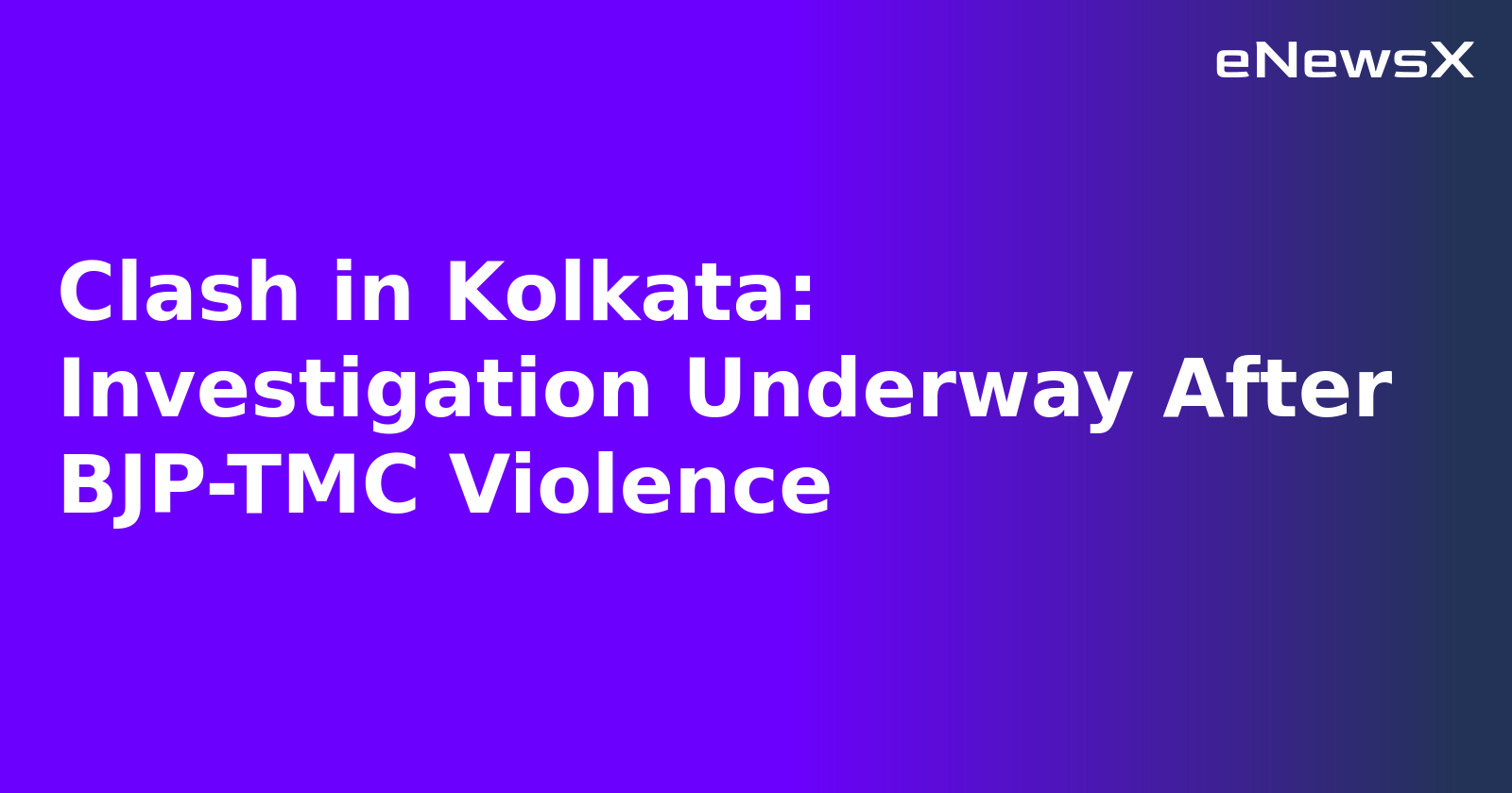 Clash in Kolkata: Investigation Underway After BJP-TMC Violence.webp