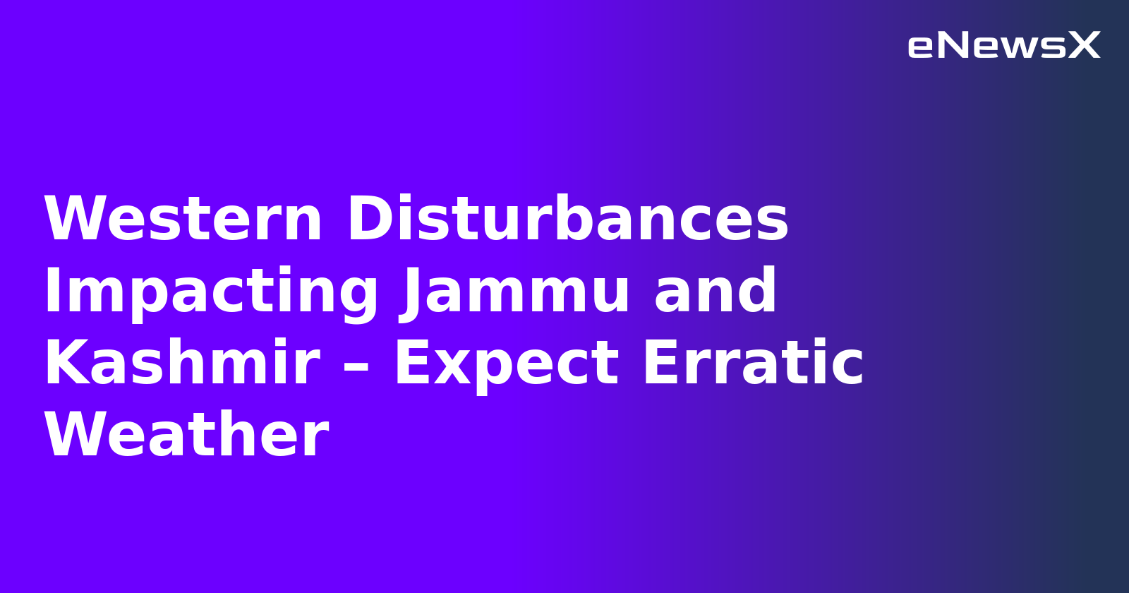 Western Disturbances Impacting Jammu and Kashmir – Expect Erratic Weather.webp Western Disturbances Impacting Jammu and Kashmir – Expect Erratic Weather.webp