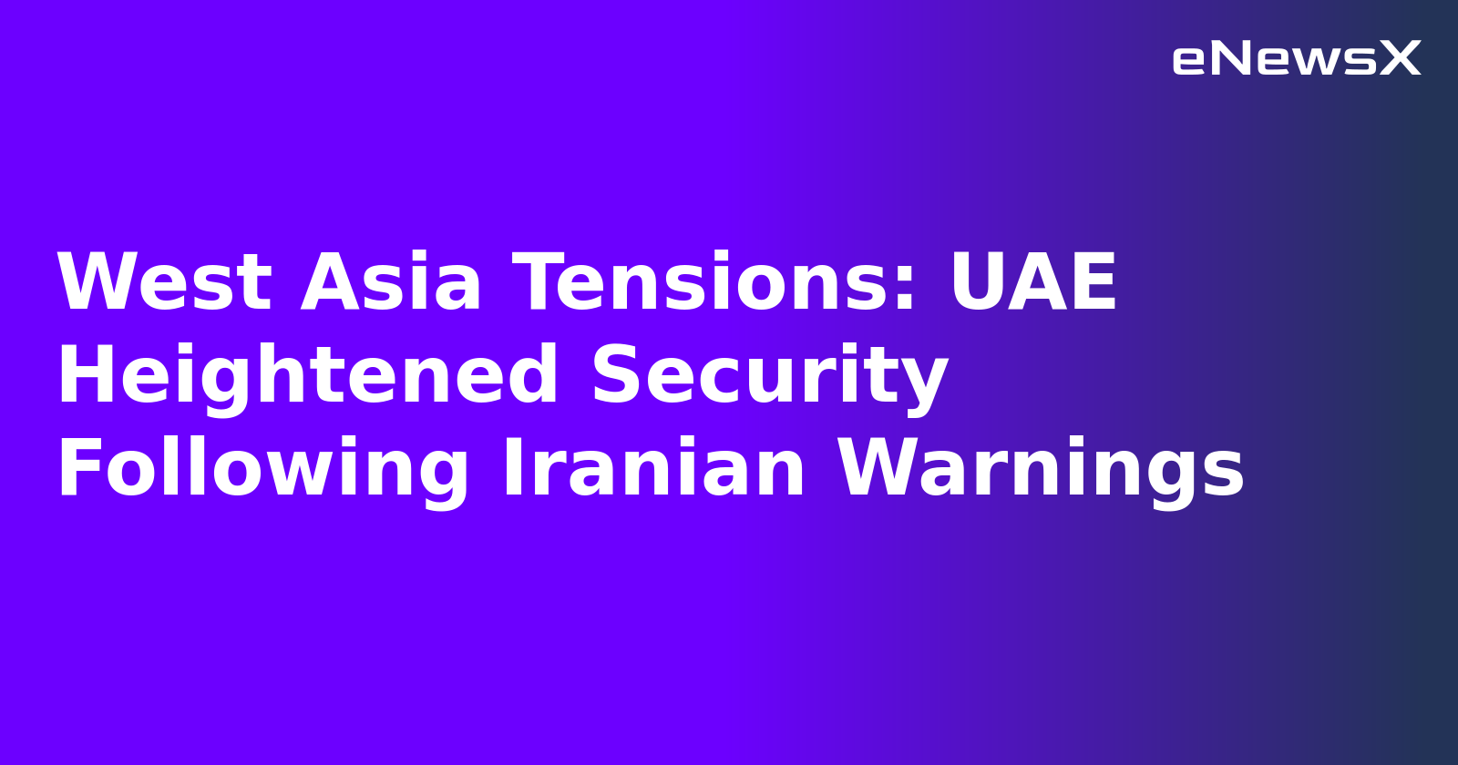 West Asia Tensions: UAE Heightened Security Following Iranian Warnings.webp West Asia Tensions: UAE Heightened Security Following Iranian Warnings.webp