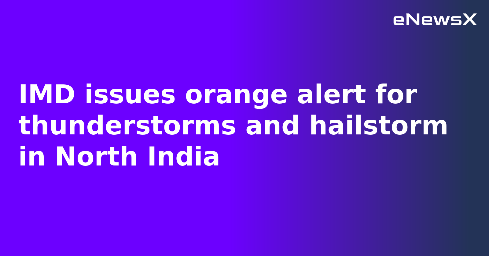 IMD issues orange alert for thunderstorms and hailstorm in North India.webp IMD issues orange alert for thunderstorms and hailstorm in North India.webp