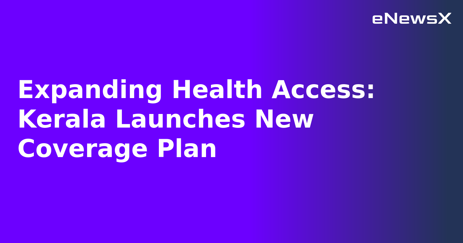 Expanding Health Access: Kerala Launches New Coverage Plan.webp Expanding Health Access: Kerala Launches New Coverage Plan.webp