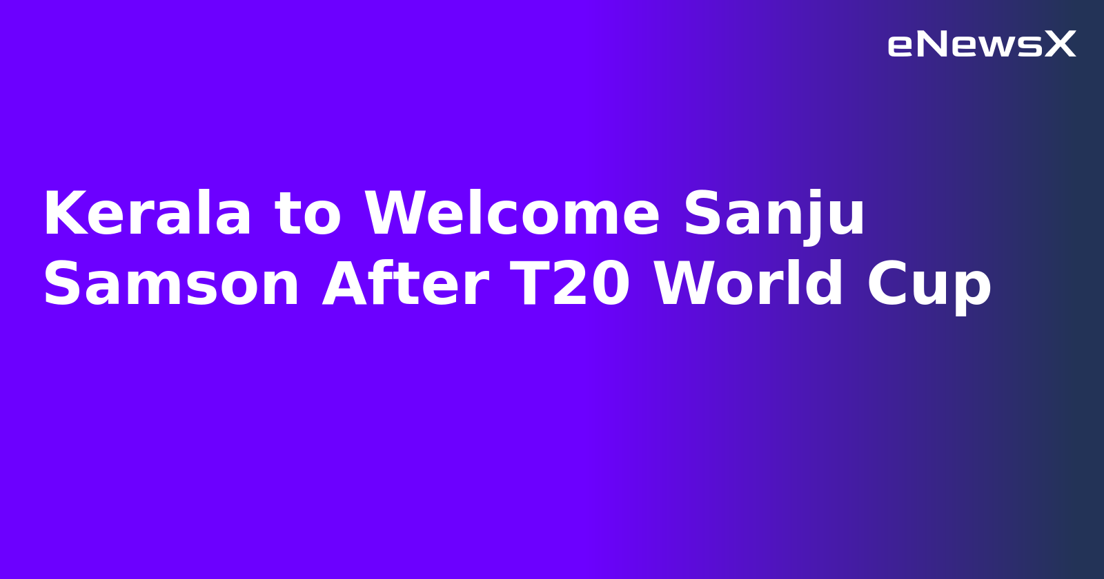 Kerala to Welcome Sanju Samson After T20 World Cup.webp