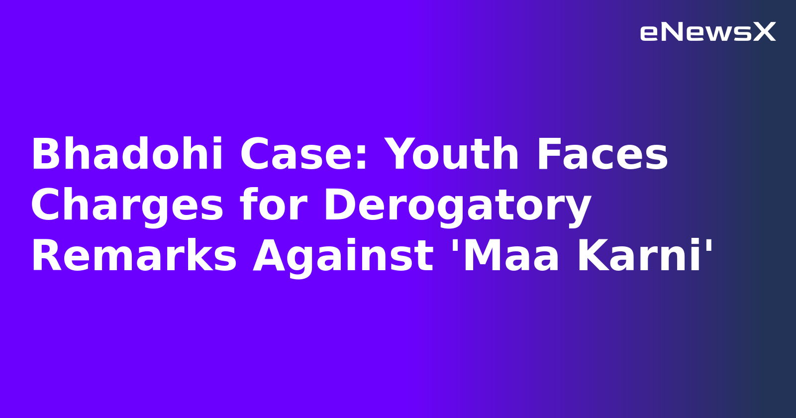 Bhadohi Case: Youth Faces Charges for Derogatory Remarks Against 'Maa Karni'.webp Bhadohi Case: Youth Faces Charges for Derogatory Remarks Against 'Maa Karni'.webp