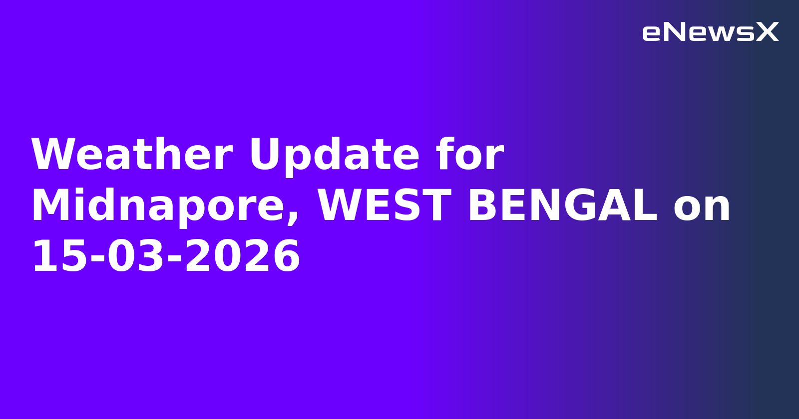 Weather Update for Midnapore, WEST BENGAL on 15-03-2026