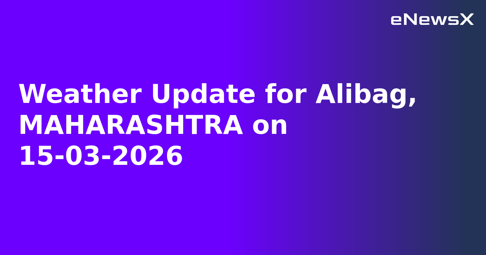 Weather Update for Alibag, MAHARASHTRA on 15-03-2026