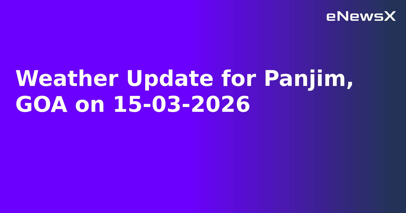 Weather Update for Panjim, GOA on 15-03-2026
