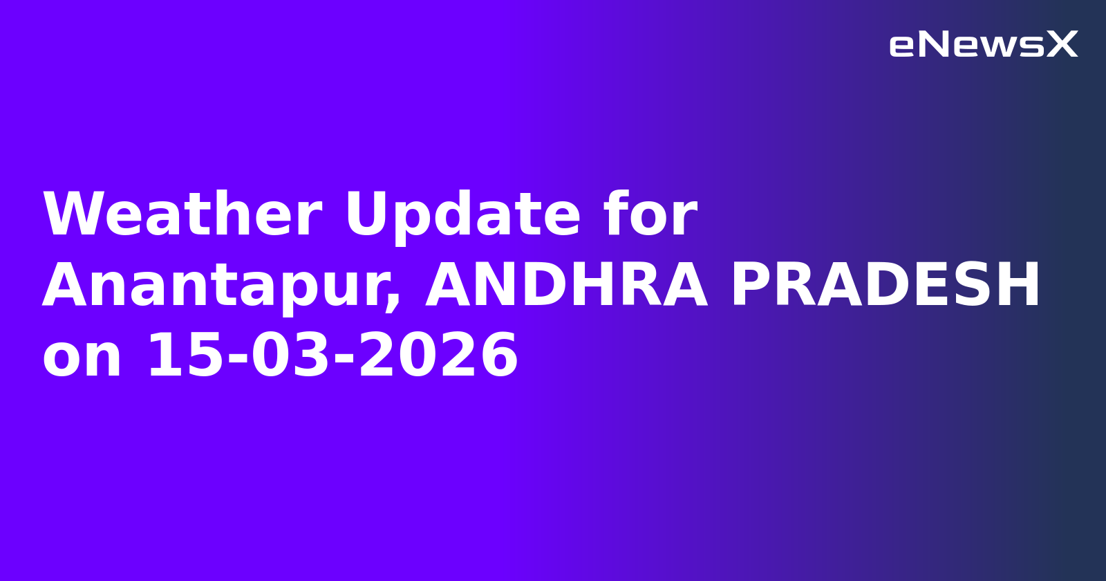 Weather Update for Anantapur, ANDHRA PRADESH on 15-03-2026