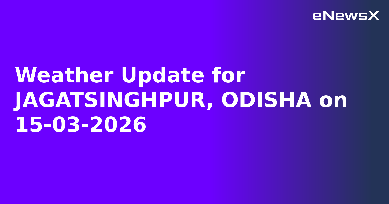 Weather Update for JAGATSINGHPUR, ODISHA on 15-03-2026