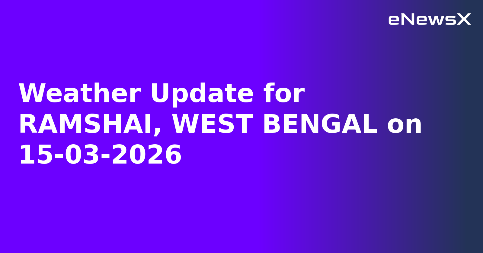 Weather Update for RAMSHAI, WEST BENGAL on 15-03-2026