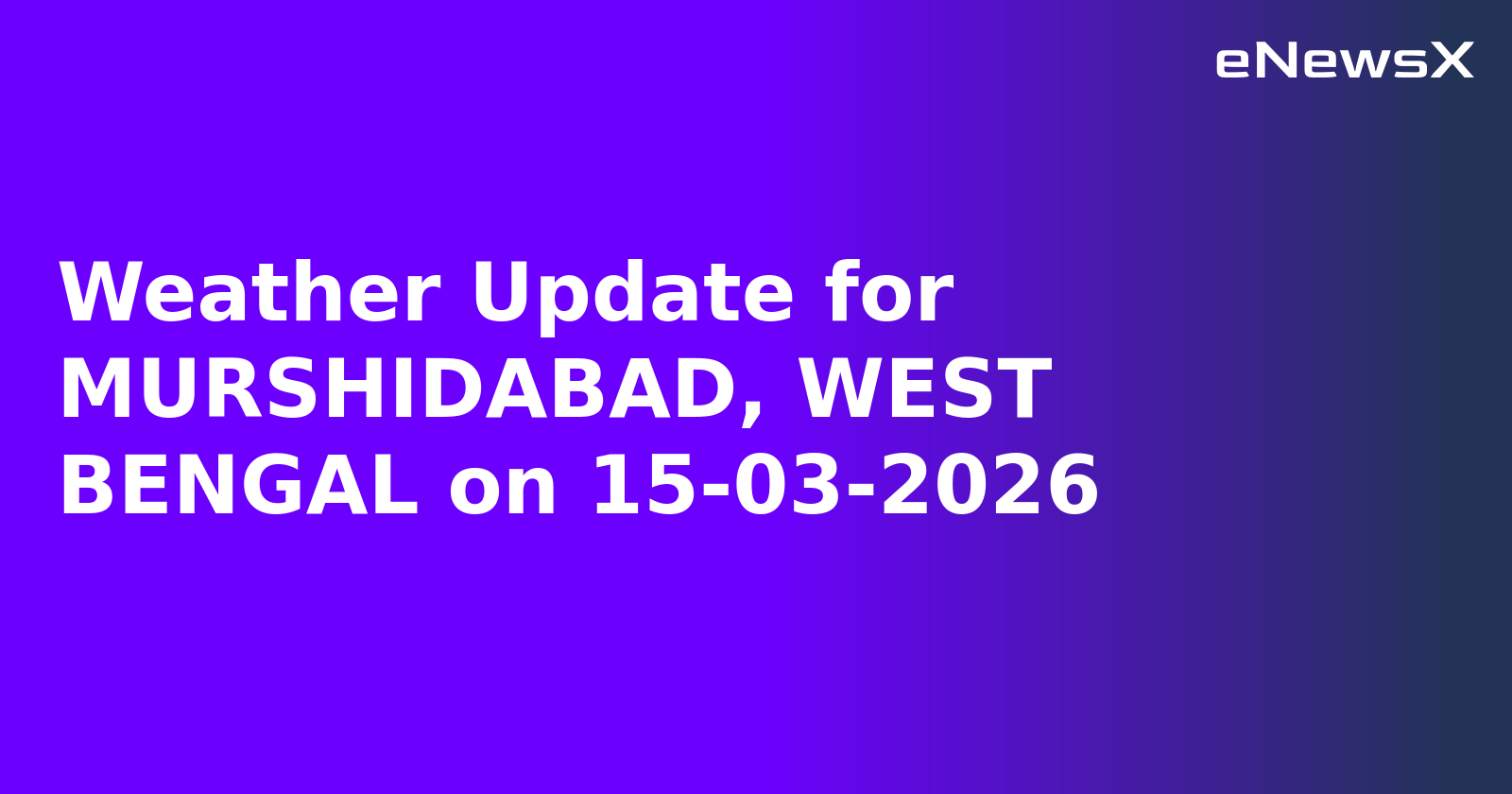 Weather Update for MURSHIDABAD, WEST BENGAL on 15-03-2026