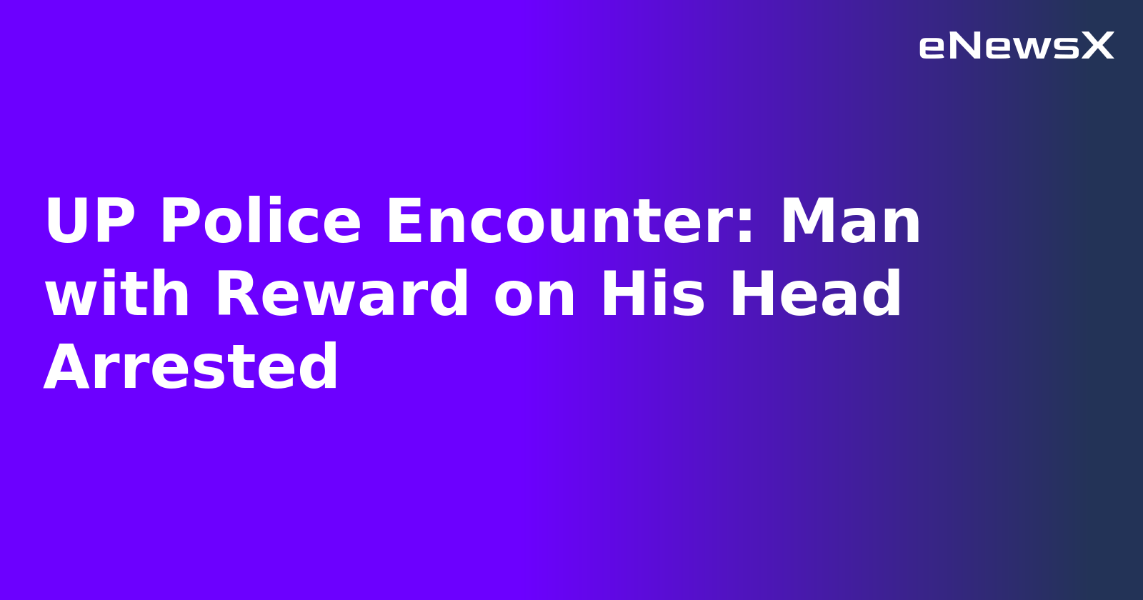 UP Police Encounter: Man with Reward on His Head Arrested.webp