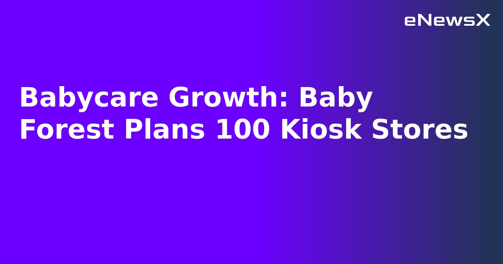 Babycare Growth: Baby Forest Plans 100 Kiosk Stores.webp