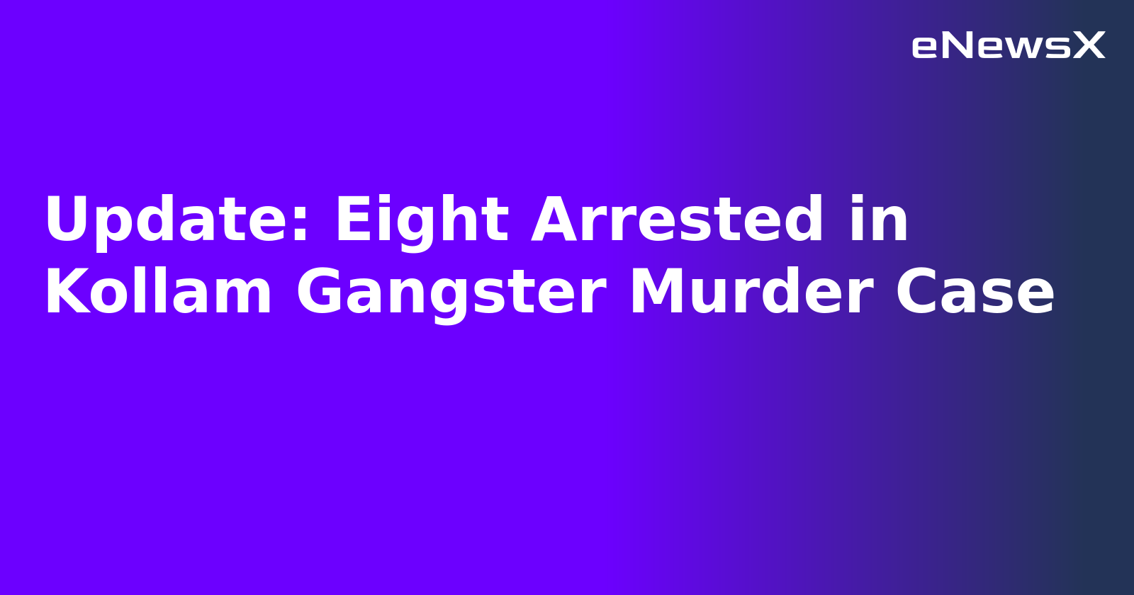 Update: Eight Arrested in Kollam Gangster Murder Case.webp Update: Eight Arrested in Kollam Gangster Murder Case.webp